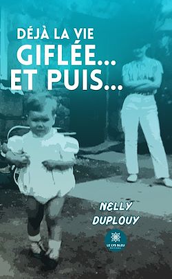 Télécharger le livre :  Déjà la vie giflée… Et puis…