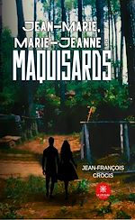 Télécharger le livre :  Jean-Marie, Marie-Jeanne : maquisards