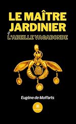 Télécharger le livre :  Le maître jardinier et l'abeille vagabonde