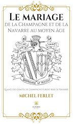 Télécharger le livre :  Le mariage de la Champagne et de la Navarre au Moyen Âge