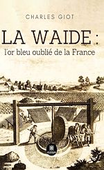 Télécharger le livre :  La waide : l'or bleu oublié de la France