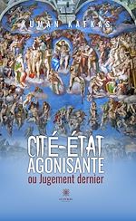 Télécharger le livre :  Cité-État agonisante ou Jugement dernier