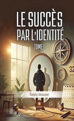 Télécharger le livre :  Le succès par l'identité - Tome 1