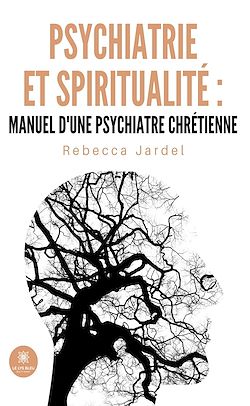 Télécharger le livre :  Psychiatrie et spiritualité : manuel d'une psychiatre chrétienne