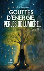 Télécharger le livre :  Gouttes d'Énergie, Perles de Lumière… - Tome 3