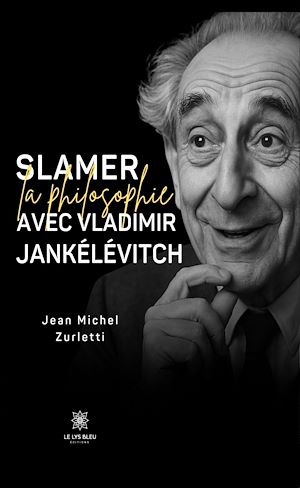 Téléchargez le livre :  Slamer la philosophie avec Vladimir Jankélévitch