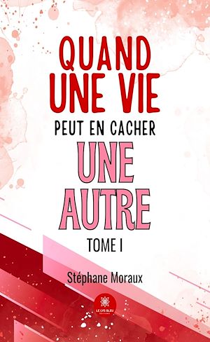 Download the eBook: Quand une vie peut en cacher une autre - Tome 1