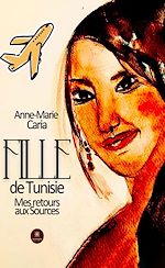 Télécharger le livre :  Fille de Tunisie - Mes retours aux sources