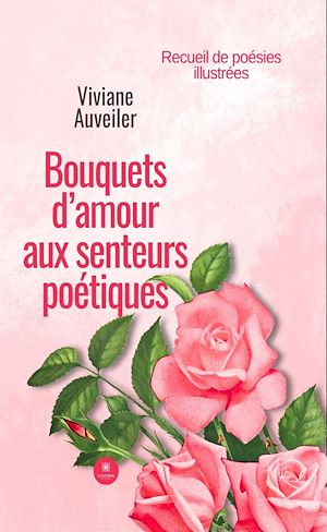 Téléchargez le livre :  Bouquets d’amour aux senteurs poétiques