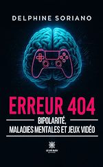 Télécharger le livre :  Erreur 404 - Bipolarité, maladies mentales et jeux vidéo