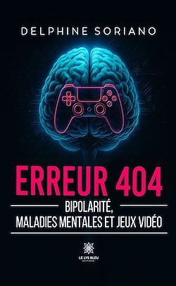 Télécharger le livre :  Erreur 404 - Bipolarité, maladies mentales et jeux vidéo