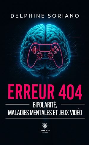 Téléchargez le livre :  Erreur 404 - Bipolarité, maladies mentales et jeux vidéo