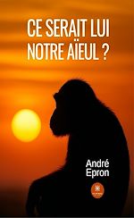 Télécharger le livre :  Ce serait lui notre aïeul ?