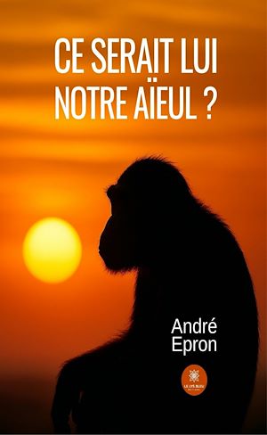 Téléchargez le livre :  Ce serait lui notre aïeul ?