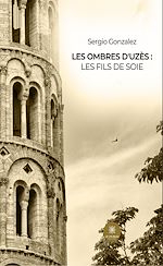Télécharger le livre :  Les ombres d'Uzès : Les fils de Soie