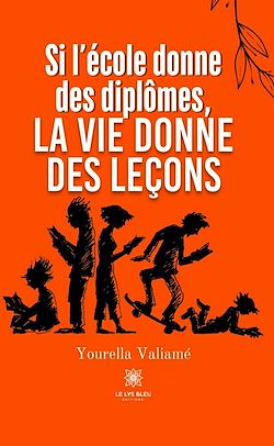 Télécharger le livre :  Si l'école donne des diplômes, la vie donne des leçons