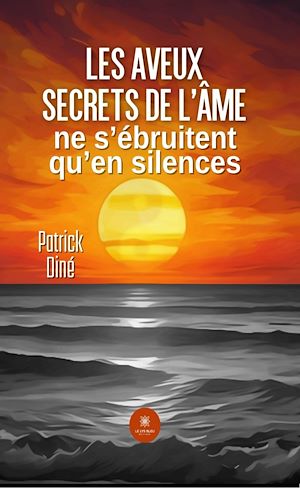 Téléchargez le livre :  Les aveux secrets de l'âme ne s'ébruitent qu'en silences