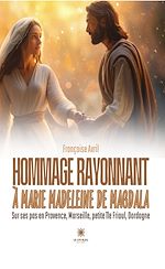 Télécharger le livre :  Hommage rayonnant à Marie Madeleine de Magdala