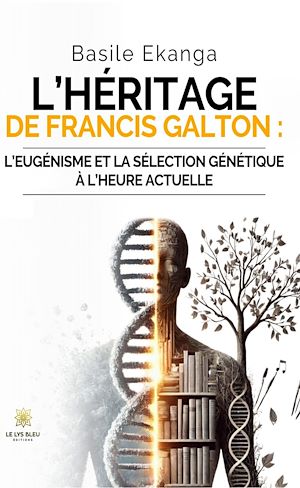Téléchargez le livre :  L'héritage de Francis Galton :l'eugénisme et la sélection génétique à l'heure actuelle