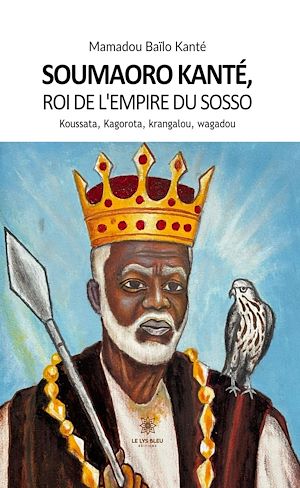 Téléchargez le livre :  Soumaoro Kanté, roi de l'empire du sosso Koussata, Kagorota, krangalou, wagadou
