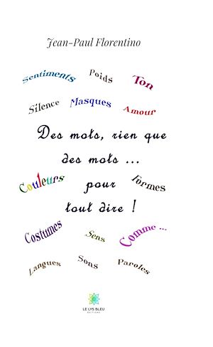 Téléchargez le livre :  Des mots, rien que des mots… pour tout dire !