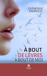Télécharger le livre :  À bout de lèvres, à bout de moi