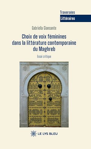 Téléchargez le livre :  Choix de voix féminines dans la littérature contemporaine du Maghreb