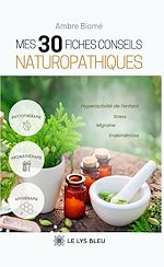 Download this eBook Mes 30 fiches conseils naturopathiques