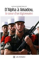 Télécharger le livre :  D'Alpha à Amadou, le cœur d'un le´gionnaire