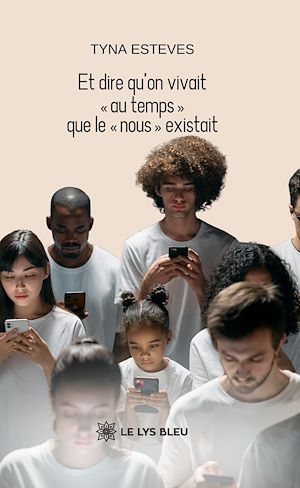 Téléchargez le livre :  Et dire qu'on vivait « au temps » que le « nous » existait