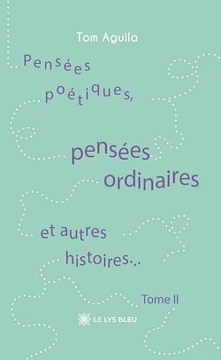 Télécharger le livre :  Pensées poétiques, pensées ordinaires et autres histoires… - Tome 2