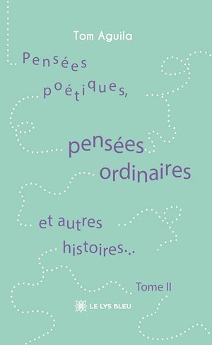 Download the eBook: Pensées poétiques, pensées ordinaires et autres histoires… - Tome 2