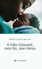 Télécharger le livre :  À Félix Édouard, mon fils, mon héros