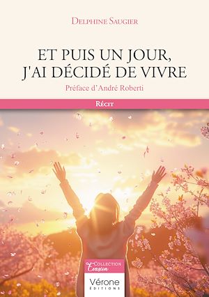 Téléchargez le livre :  Et puis un jour, j'ai décidé de vivre