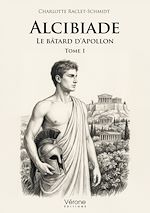 Télécharger le livre :  Alcibiade, Le bâtard d'Apollon - Tome 1