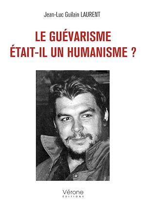 Téléchargez le livre :  Le guévarisme était-il un humanisme ?