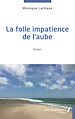 Télécharger le livre :  La folle impatience de l'aube