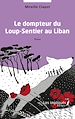 Télécharger le livre :  Le dompteur du Loup-Sentier au Liban