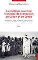 Télécharger le livre :  La politique coloniale française de l'éducation au Gabon et au Congo