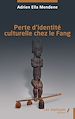 Télécharger le livre :  Perte d'identité culturelle chez le Fang