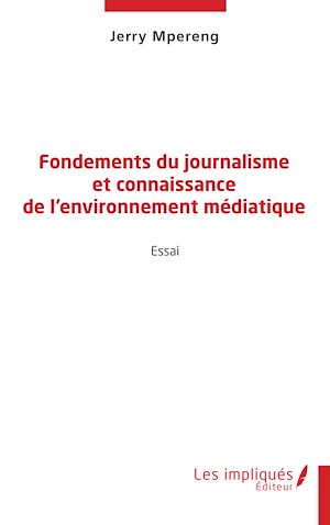 Téléchargez le livre :  Fondements du journalisme et connaissance de l'environnement médiatique