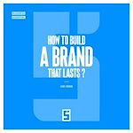 Télécharger le livre :  How to Build a Brand That Lasts ?