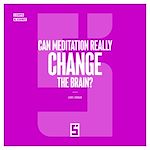 Télécharger le livre :  Can Meditation Really Change the Brain ?