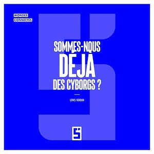 Téléchargez le livre :  Sommes-nous déjà des cyborgs ?