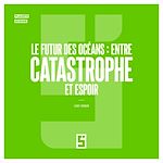 Télécharger le livre :  Le futur des océans : entre catastrophe et espoir