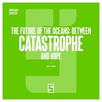 Download this ebook The Future of the Oceans : Between Catastrophe and Hope