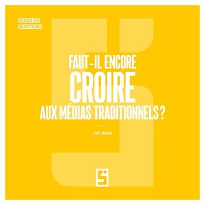 Téléchargez le livre :  Faut il encore croire aux médias traditionnels  ?