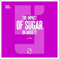 Download this ebook The Impact of Sugar on Anxiety