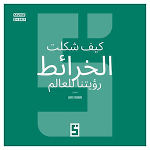 Téléchargez le livre :  Comment les cartes ont façonné notre vision du monde (version arabe)