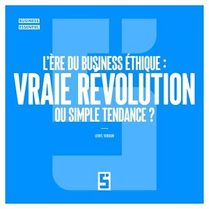 Téléchargez le livre :  L'ère du business éthique : vraie révolution ou simple tendance ?